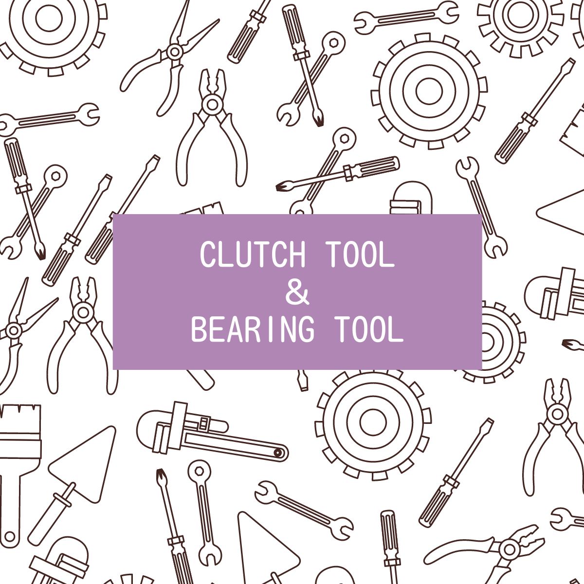 Clutch Tool＆ Bearing Tool